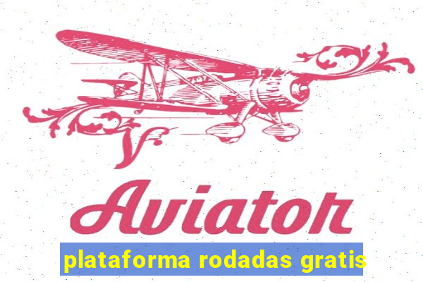 plataforma rodadas gratis